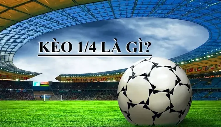 Cách Chơi Kèo Chấp 0.25 Hiệu Quả Và Dễ Hiểu Nhất