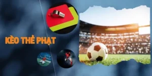 Chiến Thuật Cách Chơi Kèo Thẻ Phạt Thông Minh Dành Cho Mọi Bet Thủ