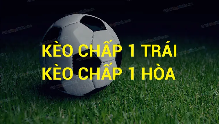 Cách Chơi Kèo Chấp 1 Hiệu Quả Cho Người Mới Bắt Đầu