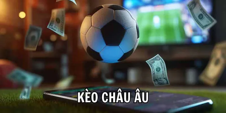 Hướng Dẫn Chi Tiết Cách Chơi Kèo Châu Âu Hiệu Quả Nhất Năm Nay