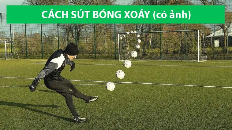 Tuyệt Kỹ Sút Bóng Xoáy Đẳng Cấp Giúp Bạn Ghi Bàn Ngoạn Mục